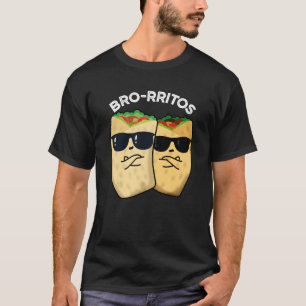 Bro-rritos Funny Burrito Pun Dark BG T-Shirt