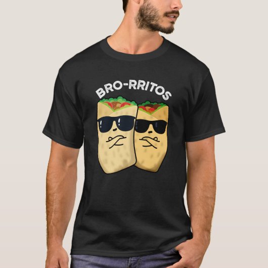 Bro-rritos Funny Burrito Pun Dark BG T-Shirt (Vorderseite)