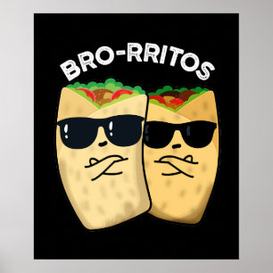 Bro-rritos Lustiger Burrito Wortspiel Dunkler Hint Poster