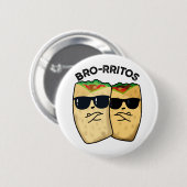 Bro-rritos Lustiger Burrito Wortwitz Button (Vorne & Hinten)