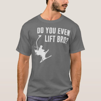 Bro Sie sogar Skilift T-Shirt