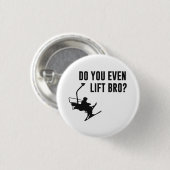 Bro, tun Sie sogar Ski-Aufzug? Button (Vorne & Hinten)