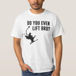 Bro, tun Sie sogar Ski-Aufzug? T-Shirt