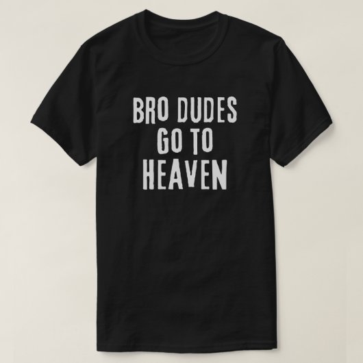 Bro-Typen in den Himmel T-Shirt (Design vorne)