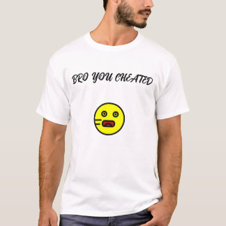 BRO YOU CHEAAED T-Shirt