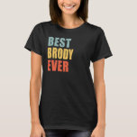 Brody Best Ever Brody T-Shirt<br><div class="desc">Brody Best Ever Brody</div>