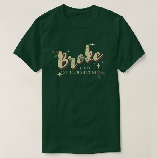 Broke but Still Shopping - Weihnachtsausgabe T-Shirt (Design vorne)