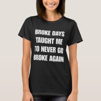 Broke Days lehrte mir T-Shirt
