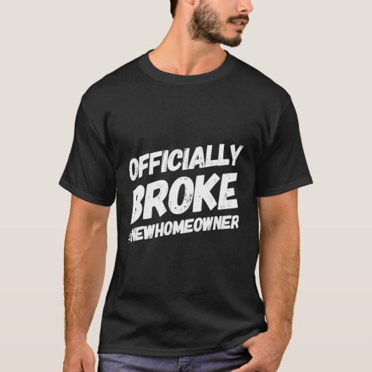 Broke New Homeeigner New House Eigentümer T-Shirt (Vorderseite)
