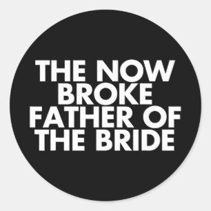 Broke Vater der Braut. Funny Wedding Party Gif Runder Aufkleber