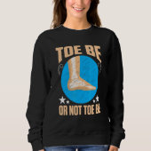 Broken Bones Toe Be Or Not Toe Be Sweatshirt (Vorderseite)
