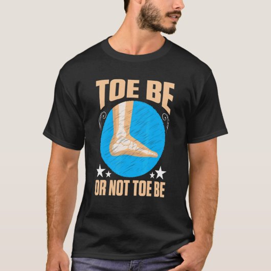 Broken Bones Toe Be Or Not Toe Be T-Shirt (Vorderseite)