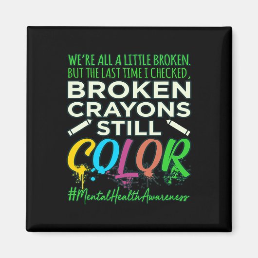Broken Crayons Mental Health Awareness Support G Magnet (Vorne)