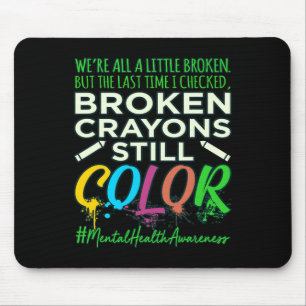 Broken Crayons Mental Health Awareness Support G Mousepad