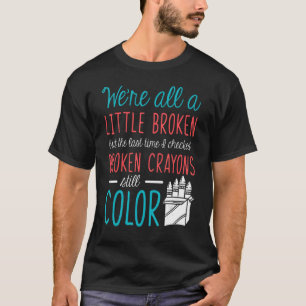 Broken Crayons Mental Health Awareness Support T-Shirt