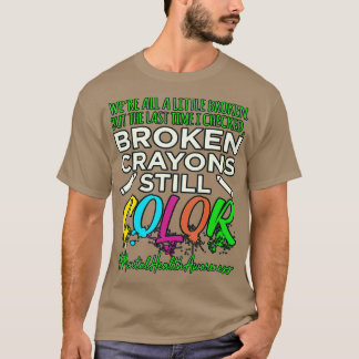 Broken Crayons Mental Health Awareness Support T-Shirt