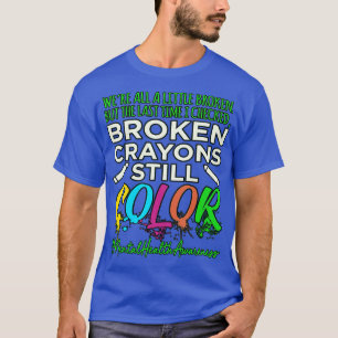 Broken Crayons Mental Health Awareness Support T-Shirt