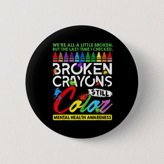 Broken Crayons noch Farbe psychische Gesundheit S Button (Vorderseite)
