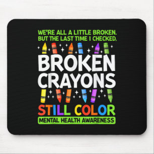 Broken Crayons noch Farbe psychische Gesundheit S Mousepad