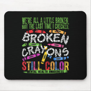 Broken Crayons noch Farbe psychische Gesundheit S Mousepad
