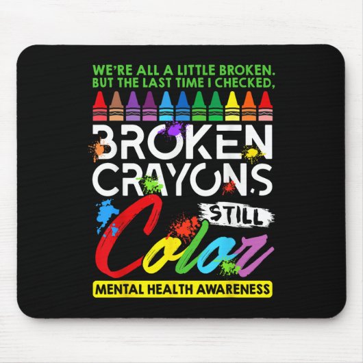 Broken Crayons noch Farbe psychische Gesundheit S Mousepad (Vorne)