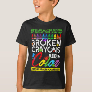 Broken Crayons noch Farbe psychische Gesundheit S T-Shirt