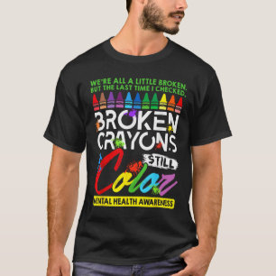 Broken Crayons noch Farbe psychische Gesundheit S T-Shirt