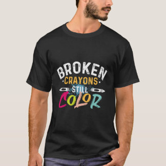 Broken Crayons noch Farbe Tal Gesundheit Bewusstse T-Shirt