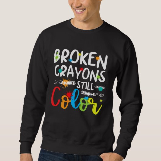 Broken Crayons Still Color Mental Health Awareness Sweatshirt (Vorderseite)