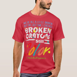 Broken Crayons Still Color Mental Health Awareness T-Shirt