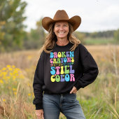 Broken Crayons Still Color Mental Health Sweatshirt