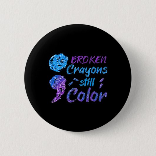 Broken Crayons Still Color Suicide Awareness Monat Button (Vorderseite)