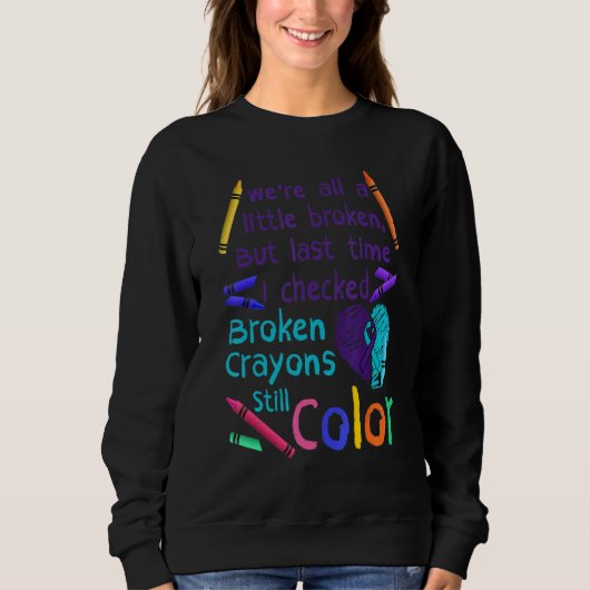 Broken Crayons Still Color Suicide Prevention Awar Sweatshirt (Vorderseite)