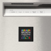 Broken Crayons Still Color Suicide Prevention Magnet (In Situ (Geschirrspüler))