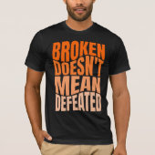 Broken Doesn’t Mean Defeated T-Shirt (Vorderseite)