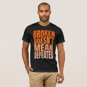 Broken Doesn’t Mean Defeated T-Shirt (Vorne ganz)