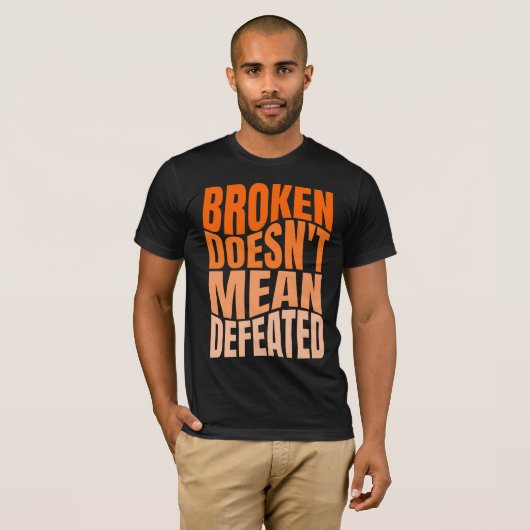 Broken Doesn’t Mean Defeated T-Shirt (Vorne ganz)