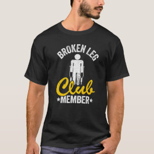 Broken Leg Club Mitglied wird gut verletzen gebroc T-Shirt