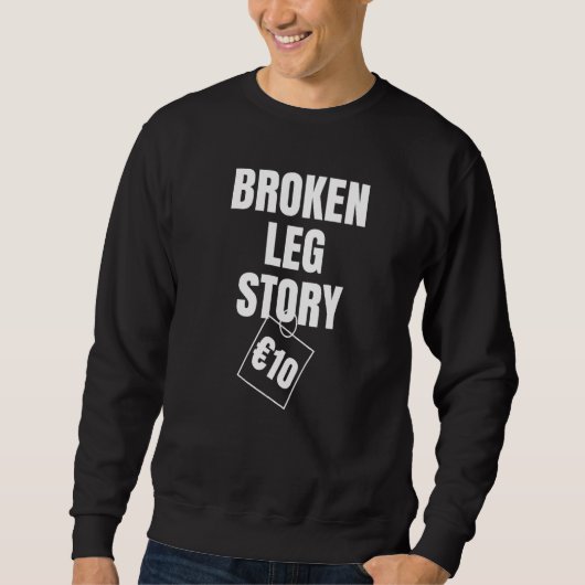Broken Leg Story 10 € Sweatshirt (Vorderseite)