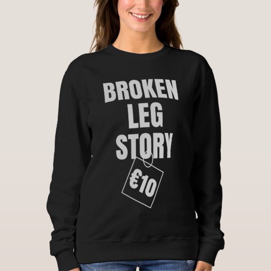 Broken Leg Story 10 € Sweatshirt (Vorderseite)
