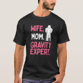 Broken Leg Survivor Wife Mom Gravity Expert Broken T-Shirt (Vorderseite)