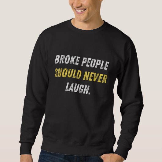 Broken Menschen sollten nie lachen Funny Rap Texte Sweatshirt (Vorderseite)