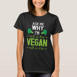 Brokkoli Frag Mich Warum Ich Vegan Bin Glücklicher T-Shirt