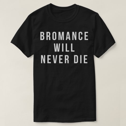 Bromance Will Never die Shirt Funny Valentines (Design vorne)