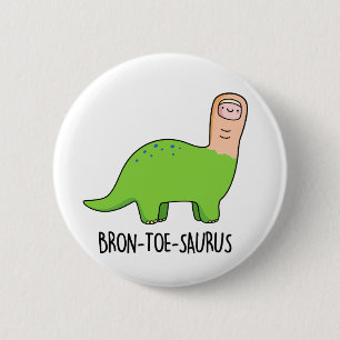 Bron-toe-saurus Funny Dinosaur Pun Button