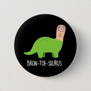 Bron-toe-saurus Funny Dinosaur Pun Dark BG Button