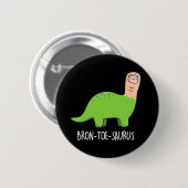 Bron-toe-saurus Funny Dinosaur Pun Dark BG Button (Vorne & Hinten)