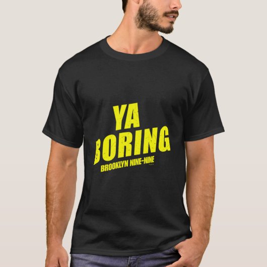 Brooklyn Nine-Nine Ya Boring T-Shirt (Vorderseite)