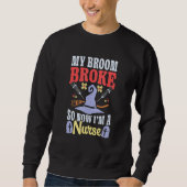 Broom Broke Now I'm Nurse Halloween Costume Witch  Sweatshirt (Vorderseite)