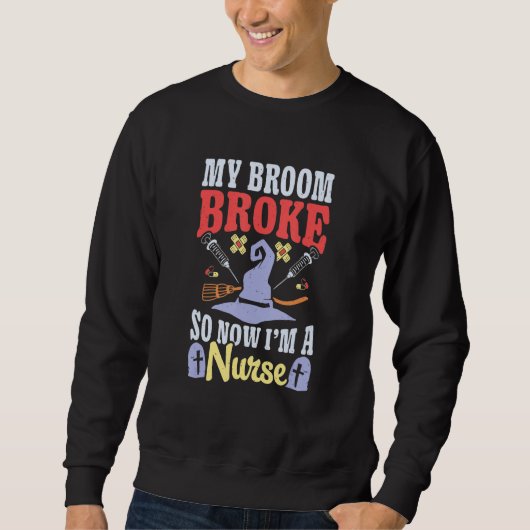 Broom Broke Now I'm Nurse Halloween Costume Witch Sweatshirt (Vorderseite)